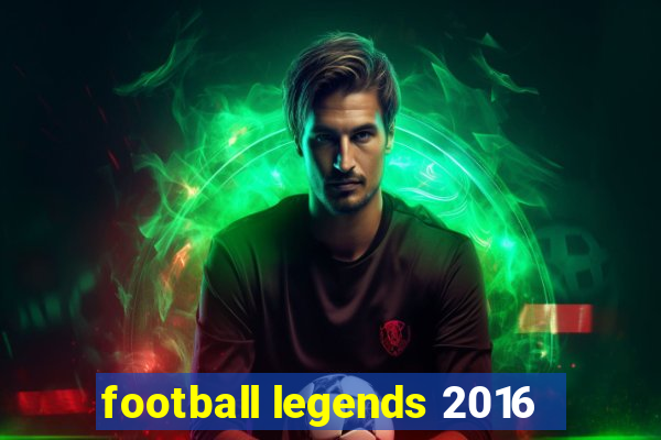 football legends 2016